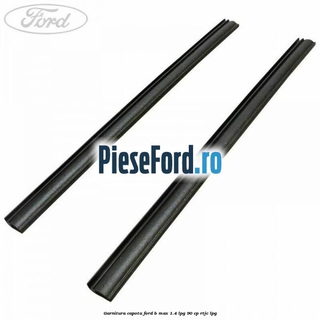 Garnitura capota Ford B-Max 1.4 LPG 90 cp RTJC LPG
