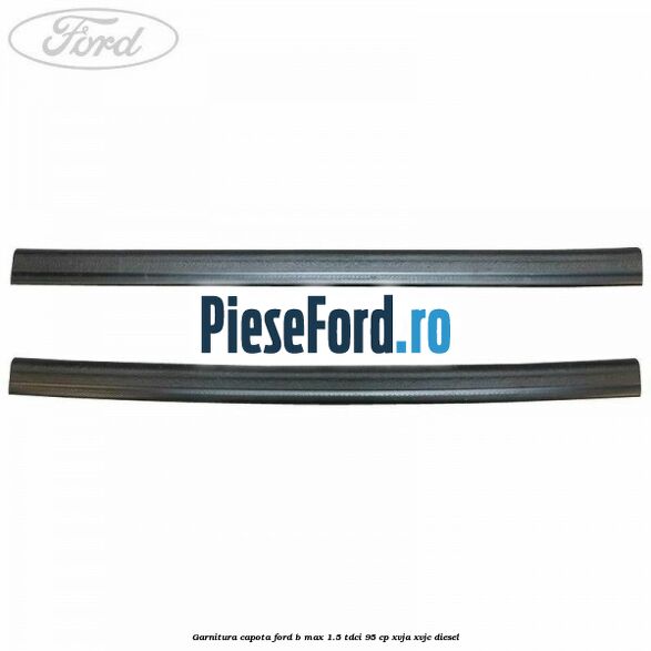 Garnitura capota Ford B-Max 1.5 TDCi 95 cp XVJA, XVJC diesel