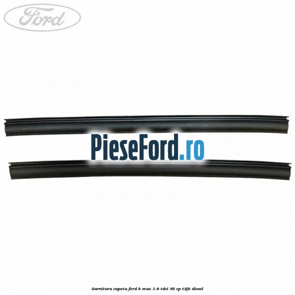 Garnitura capota Ford B-Max 1.6 TDCi 95 cp T3JB diesel