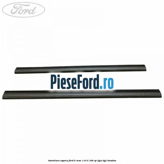 Garnitura capota Ford B-Max 1.6 Ti 105 cp IQJA, IQJC benzina