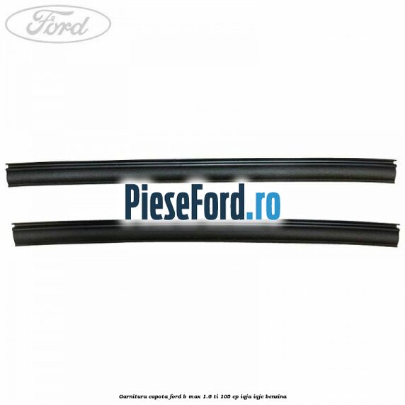 Garnitura capota Ford B-Max 1.6 Ti 105 cp IQJA, IQJC benzina