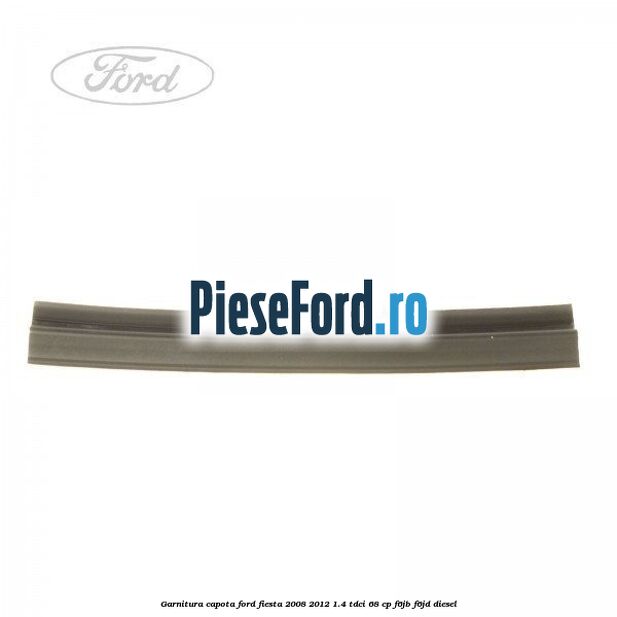 Garnitura capota Ford Fiesta 2008-2012 1.4 TDCi 68 cp F6JB, F6JD diesel
