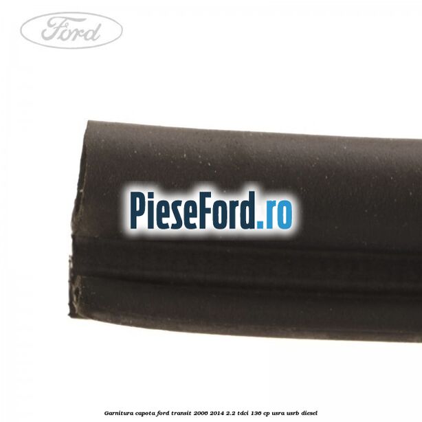 Garnitura capota Ford Transit 2006-2014 2.2 TDCi 136 cp USRA, USRB diesel