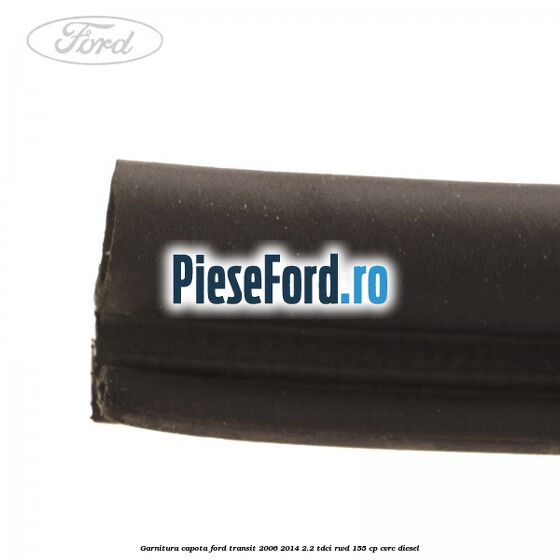 Garnitura capota Ford Transit 2006-2014 2.2 TDCi RWD 155 cp CVRC diesel