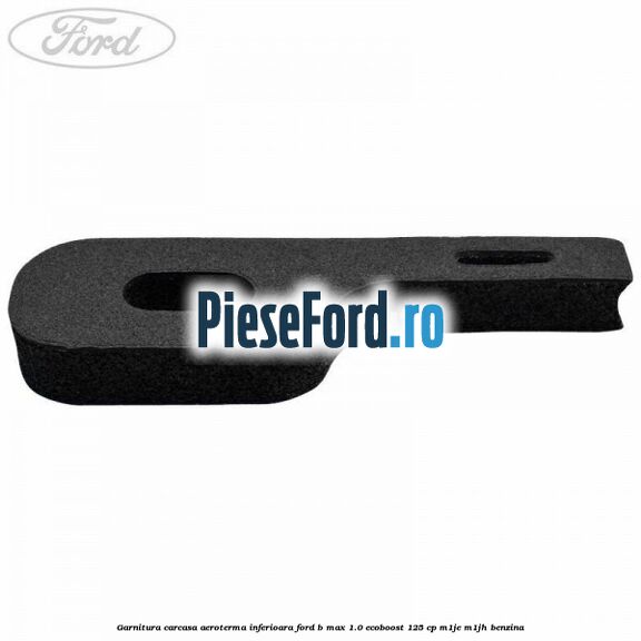 Garnitura carcasa aeroterma inferioara Ford B-Max 1.0 EcoBoost 125 cp M1JE, M1JH benzina
