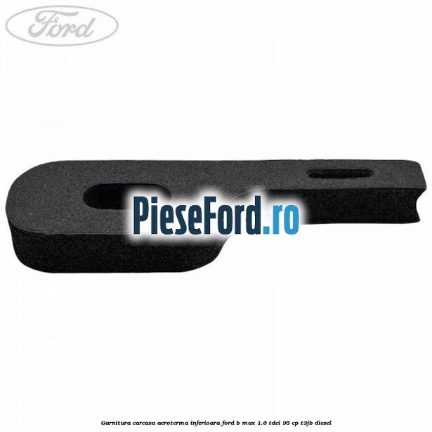 Garnitura carcasa aeroterma inferioara Ford B-Max 1.6 TDCi 95 cp T3JB diesel
