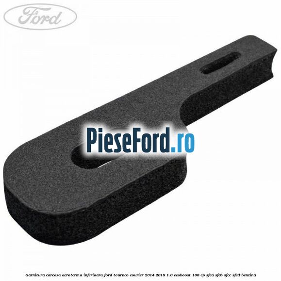 Garnitura carcasa aeroterma inferioara Ford Tourneo Courier 2014-2018 1.0 EcoBoost 100 cp SFCA, SFCB, SFCC, SFCD benzina