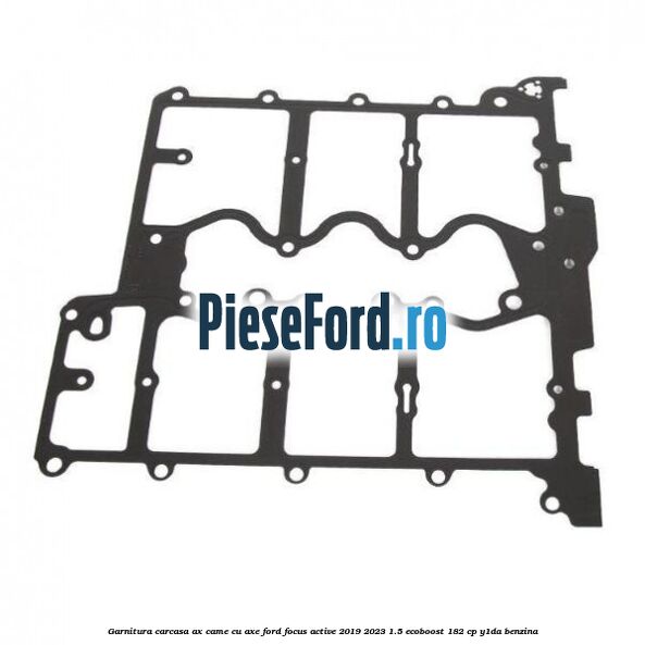 Garnitura carcasa ax came cu axe Ford Focus Active 2019-2023 1.5 EcoBoost 182 cp Y1DA benzina