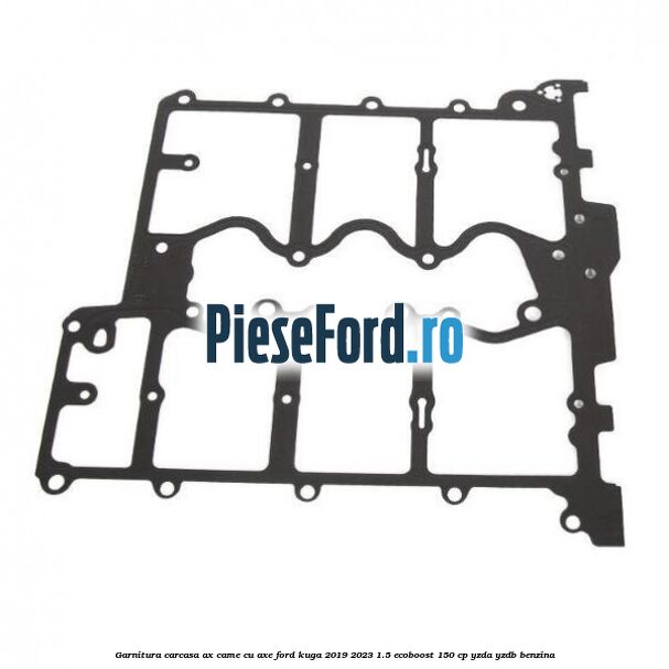Garnitura carcasa ax came cu axe Ford Kuga 2019-2023 1.5 EcoBoost 150 cp YZDA, YZDB benzina