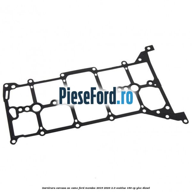 Garnitura carcasa ax came Ford Mondeo 2019-2023 2.0 EcoBlue 150 cp YLCC diesel
