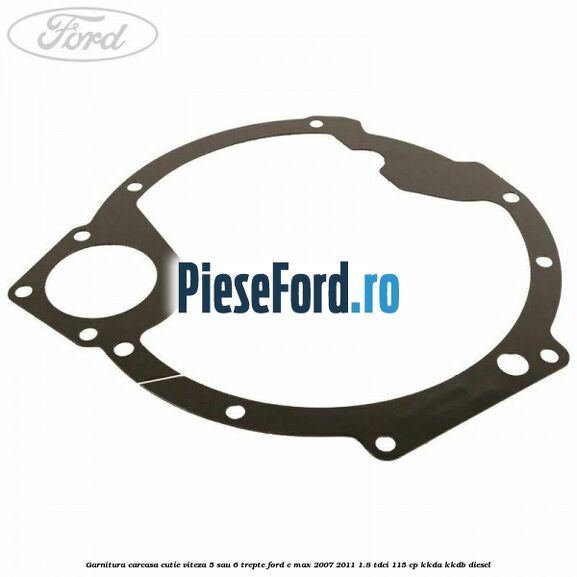 Garnitura carcasa cutie viteza 5 sau 6 trepte Ford C-Max 2007-2011 1.8 TDCi 115 cp KKDA, KKDB diesel