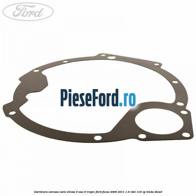 Garnitura carcasa cutie viteza 5 sau 6 trepte Ford Focus 2008-2011 1.8 TDCi 115 cp KKDA diesel