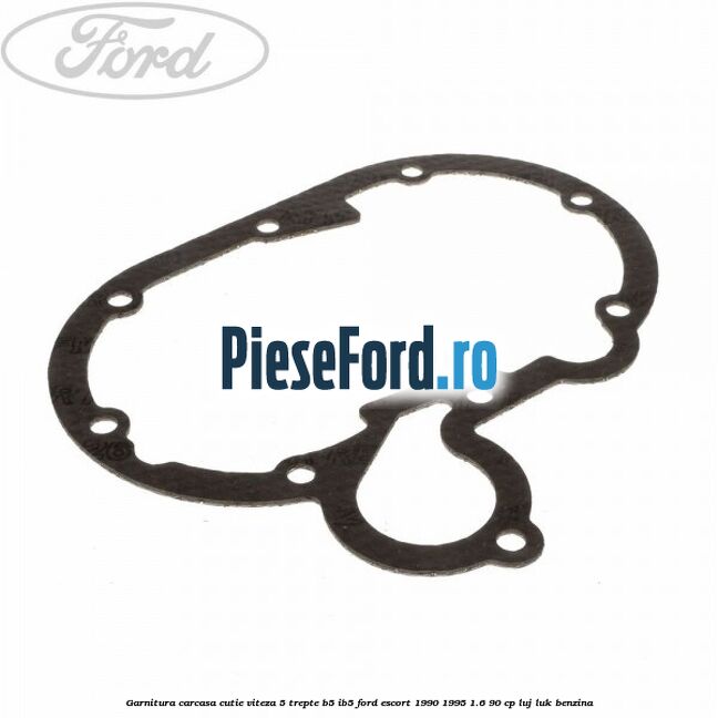 Garnitura carcasa cutie viteza 5 trepte B5/IB5 Ford Escort 1990-1995 1.6 90 cp LUJ, LUK benzina