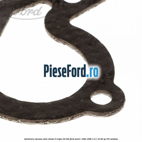 Garnitura carcasa cutie viteza 5 trepte B5/IB5 Ford Escort 1990-1995 1.6 i 16 88 cp L1H benzina
