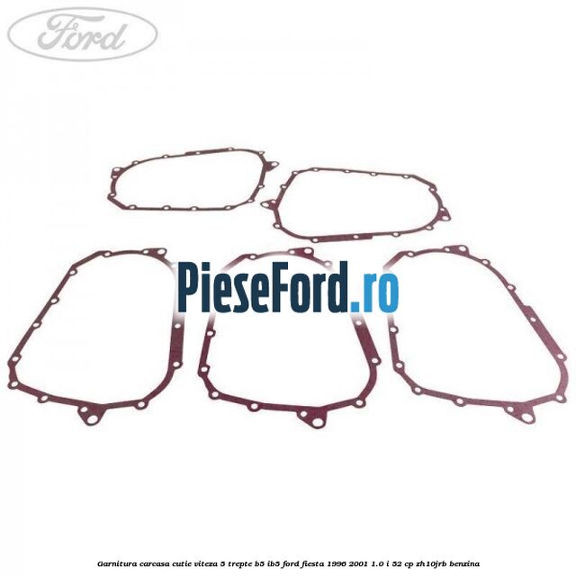Garnitura carcasa cutie viteza 5 trepte B5/IB5 Ford Fiesta 1996-2001 1.0 i 52 cp ZH10JRB benzina