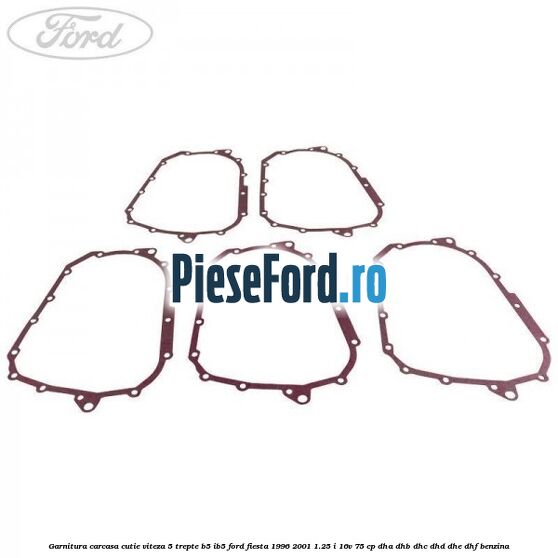 Garnitura carcasa cutie viteza 5 trepte B5/IB5 Ford Fiesta 1996-2001 1.25 i 16V 75 cp DHA, DHB, DHC, DHD, DHE, DHF benzina