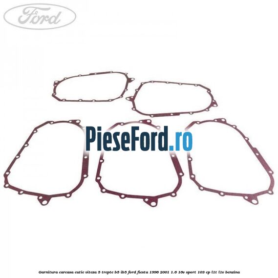 Garnitura carcasa cutie viteza 5 trepte B5/IB5 Ford Fiesta 1996-2001 1.6 16V Sport 103 cp L1T, L1V benzina