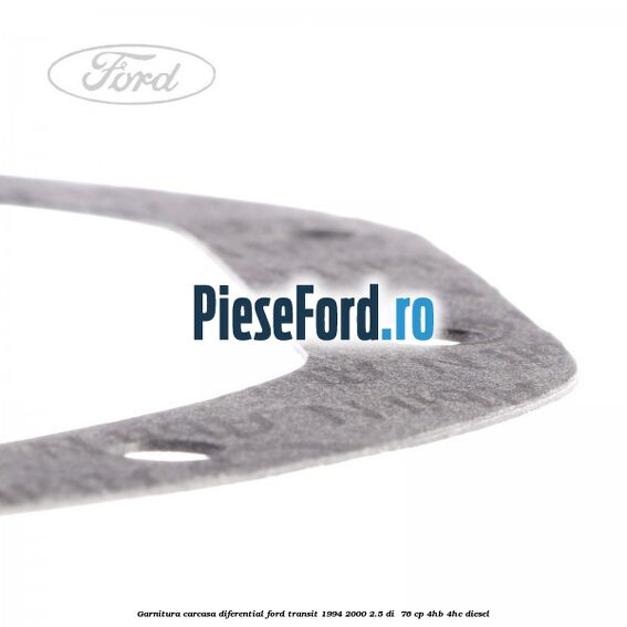 Garnitura, carcasa diferential Ford Transit 1994-2000 2.5 DI 76 cp Garnitura, carcasa diferential Ford Transit 1994-2000 2.5 DI 76 cp 4HB, 4HC diesel