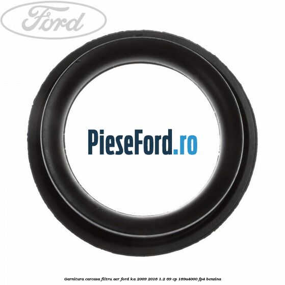 Garnitura carcasa filtru aer Ford Ka 2009-2016 1.2 69 cp Garnitura carcasa filtru aer Ford Ka 2009-2016 1.2 69 cp 169A4000, FP4 benzina