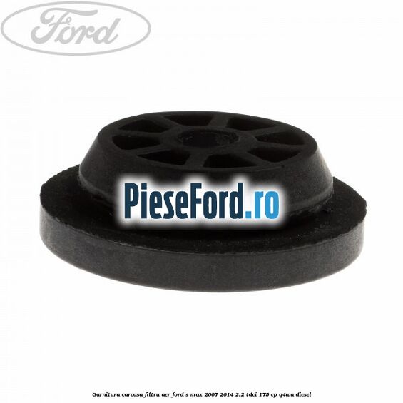 Garnitura carcasa filtru aer Ford S-Max 2007-2014 2.2 TDCi 175 cp Q4WA diesel