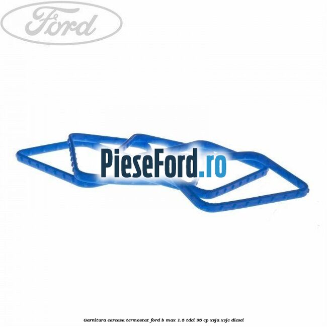 Garnitura carcasa termostat Ford B-Max 1.5 TDCi 95 cp XVJA, XVJC diesel