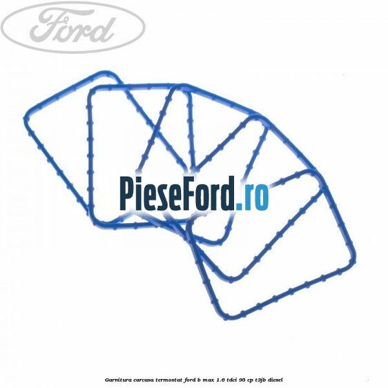 Garnitura carcasa termostat Ford B-Max 1.6 TDCi 95 cp Garnitura carcasa termostat Ford B-Max 1.6 TDCi 95 cp T3JB diesel