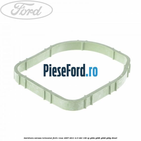 Garnitura, carcasa termostat Ford C-Max 2007-2011 2.0 TDCi 136 cp G6DA, G6DB, G6DD, G6DG diesel