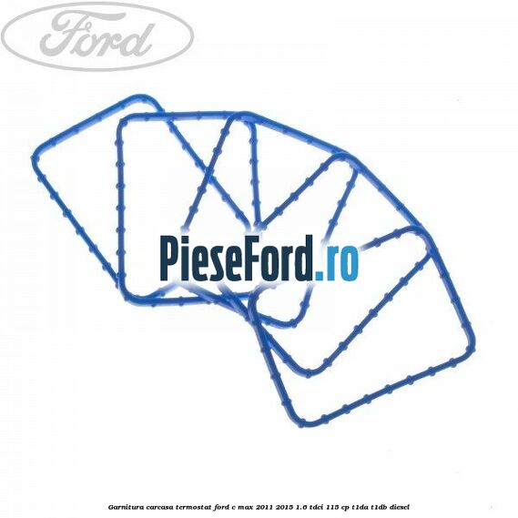 Garnitura carcasa termostat Ford C-Max 2011-2015 1.6 TDCi 115 cp T1DA, T1DB diesel