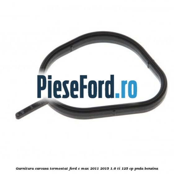 Garnitura, carcasa termostat Ford C-Max 2011-2015 1.6 Ti 125 cp PNDA benzina