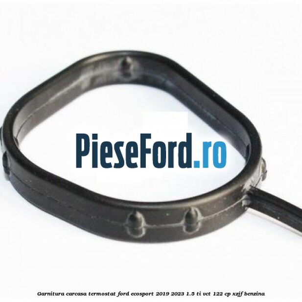 Garnitura, carcasa termostat Ford EcoSport 2019-2023 1.5 Ti-VCT 122 cp XZJF benzina