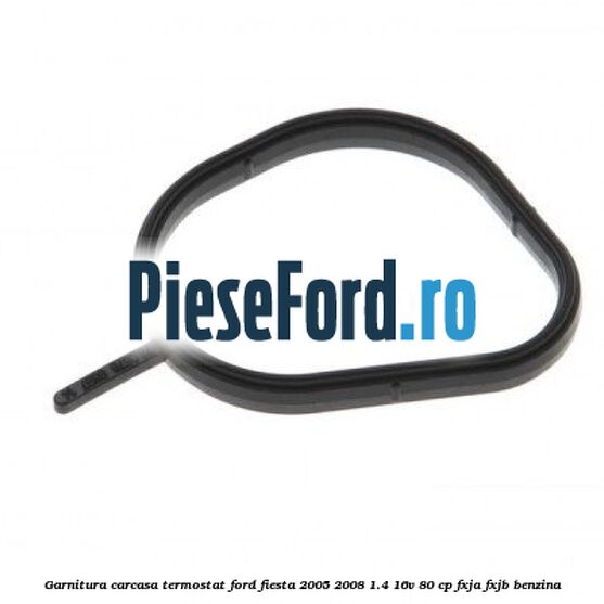Garnitura, carcasa termostat Ford Fiesta 2005-2008 1.4 16V 80 cp Garnitura, carcasa termostat Ford Fiesta 2005-2008 1.4 16V 80 cp FXJA, FXJB benzina