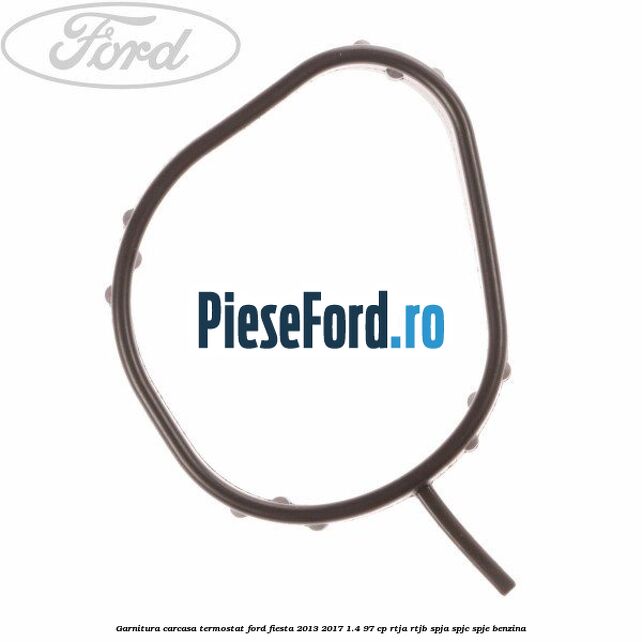 Garnitura, carcasa termostat Ford Fiesta 2013-2017 1.4 97 cp RTJA, RTJB, SPJA, SPJC, SPJE benzina