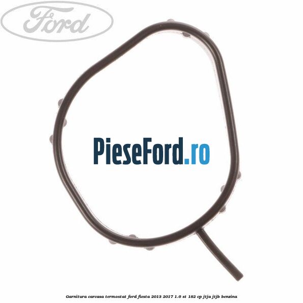 Garnitura, carcasa termostat Ford Fiesta 2013-2017 1.6 ST 182 cp JTJA, JTJB benzina