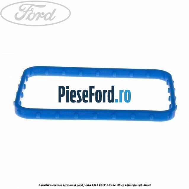 Garnitura carcasa termostat Ford Fiesta 2013-2017 1.6 TDCi 95 cp