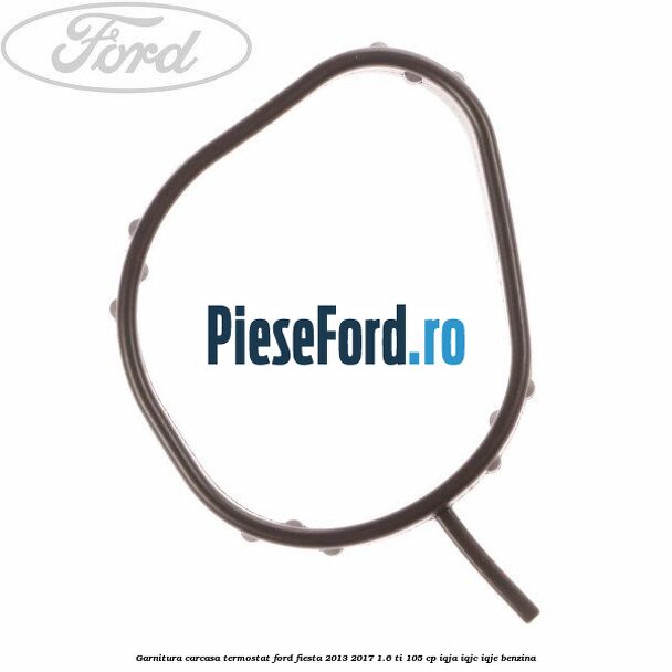 Garnitura, carcasa termostat Ford Fiesta 2013-2017 1.6 Ti 105 cp IQJA, IQJC, IQJE benzina