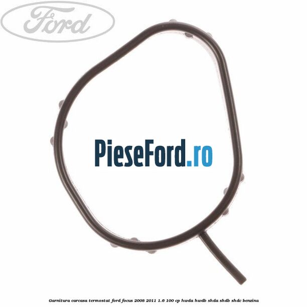 Garnitura, carcasa termostat Ford Focus 2008-2011 1.6 100 cp HWDA, HWDB, SHDA, SHDB, SHDC benzina