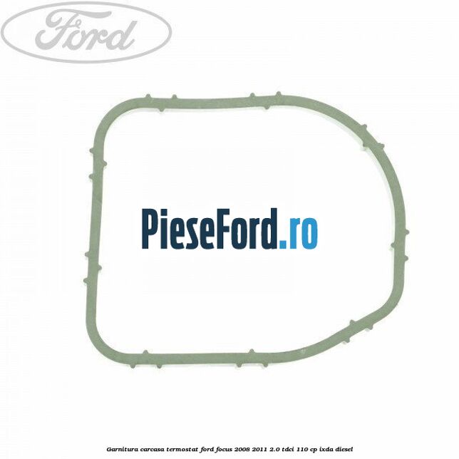 Garnitura, carcasa termostat Ford Focus 2008-2011 2.0 TDCi 110 cp IXDA diesel