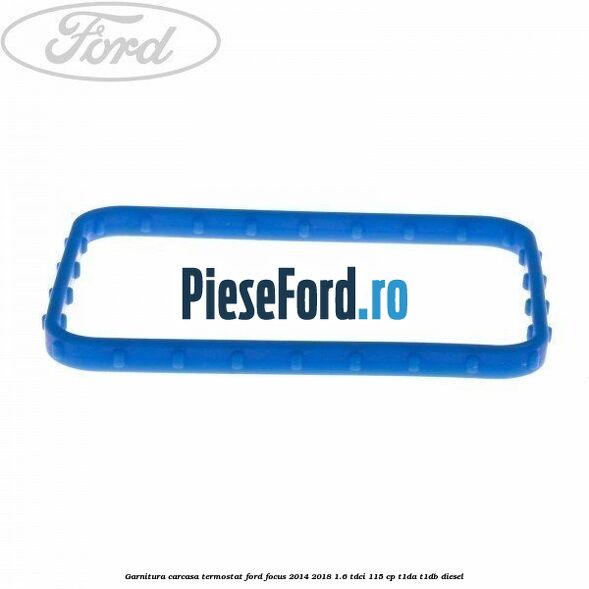 Garnitura carcasa termostat Ford Focus 2014-2018 1.6 TDCi 115 cp T1DA, T1DB diesel