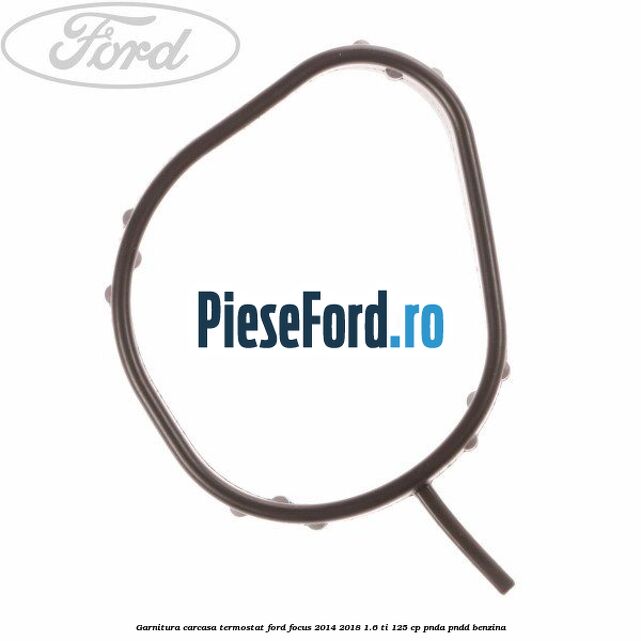 Garnitura, carcasa termostat Ford Focus 2014-2018 1.6 Ti 125 cp PNDA, PNDD benzina