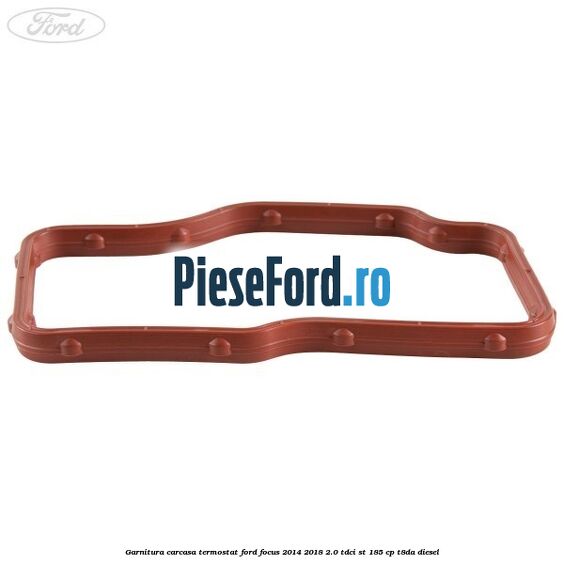 Garnitura carcasa termostat Ford Focus 2014-2018 2.0 TDCi ST 185 cp T8DA diesel