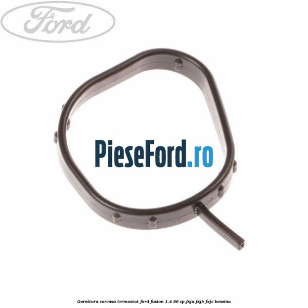 Garnitura, carcasa termostat Ford Fusion 1.4 80 cp FXJA, FXJB, FXJC benzina