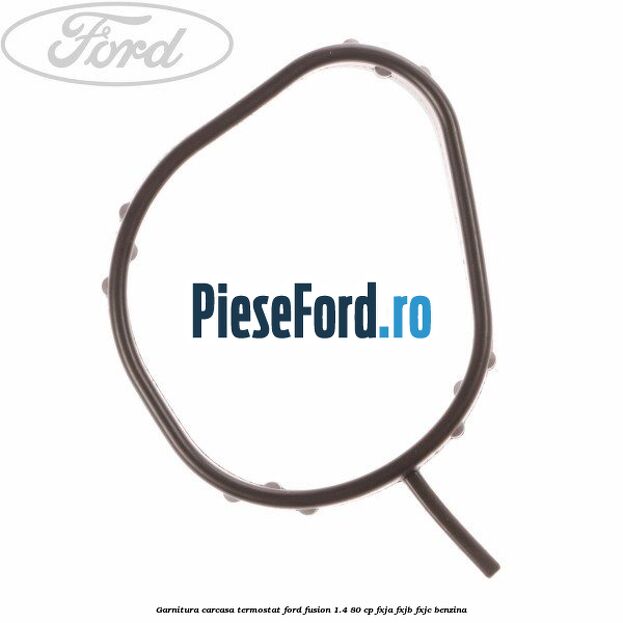 Garnitura, carcasa termostat Ford Fusion 1.4 80 cp FXJA, FXJB, FXJC benzina