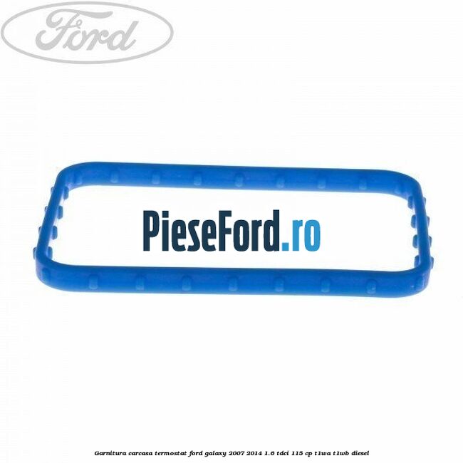 Garnitura carcasa termostat Ford Galaxy 2007-2014 1.6 TDCi 115 cp T1WA, T1WB diesel