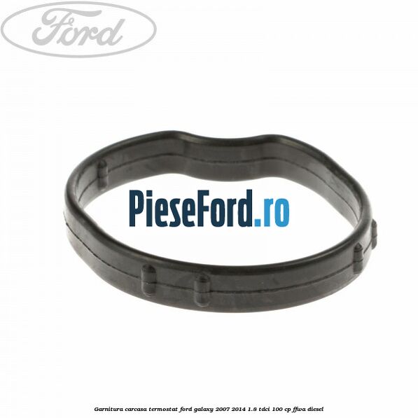 Garnitura carcasa termostat Ford Galaxy 2007-2014 1.8 TDCi 100 cp