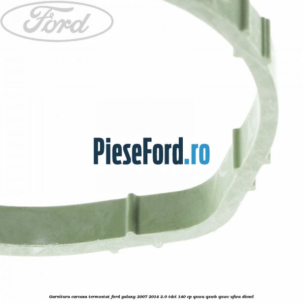 Garnitura, carcasa termostat Ford Galaxy 2007-2014 2.0 TDCi 140 cp QXWA, QXWB, QXWC, UFWA diesel