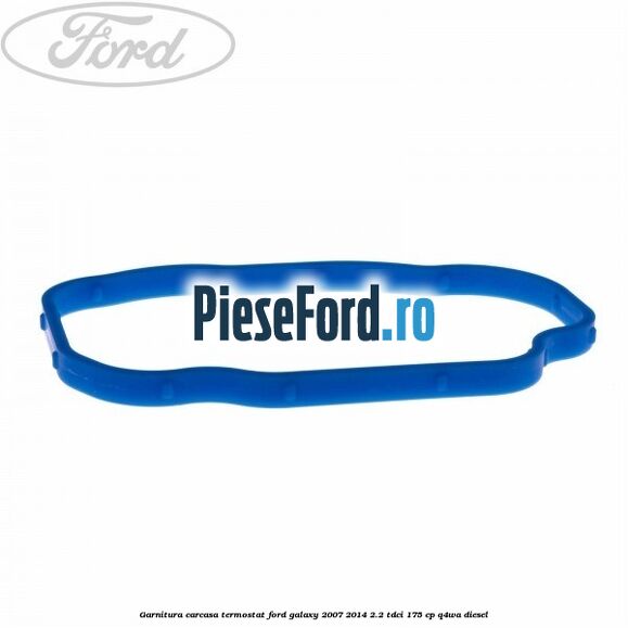 Garnitura carcasa termostat Ford Galaxy 2007-2014 2.2 TDCi 175 cp Q4WA diesel