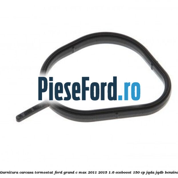 Garnitura, carcasa termostat Ford Grand C-Max 2011-2015 1.6 EcoBoost 150 cp JQDA, JQDB benzina