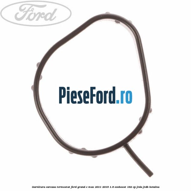 Garnitura, carcasa termostat Ford Grand C-Max 2011-2015 1.6 EcoBoost 182 cp JTDA, JTDB benzina
