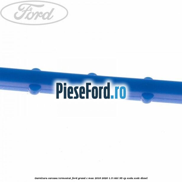 Garnitura carcasa termostat Ford Grand C-Max 2016-2020 1.5 TDCi 95 cp XXDA, XXDC diesel