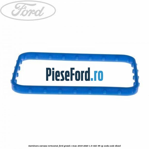 Garnitura carcasa termostat Ford Grand C-Max 2016-2020 1.5 TDCi 95 cp